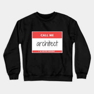 Call me Architect, I´m Never Wrong Red Sticker Crewneck Sweatshirt